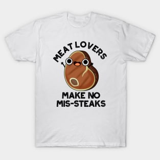 Meat Lovers Make No Mis-steaks Funny Food Pun T-Shirt